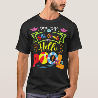 Bye Bye 5th Grade Hello Pool Teacher Student Summe T-Shirt