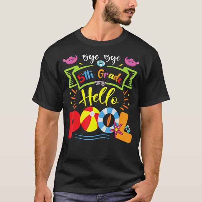 Bye Bye 5th Grade Hello Pool Teacher Student Summe T-Shirt (Front)