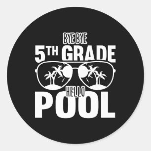 Bye Bye 5th Grade Hello Pool Teachers Or Students  Classic Round Sticker