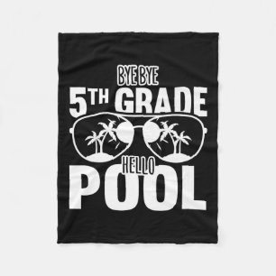 Bye Bye 5th Grade Hello Pool Teachers Or Students  Fleece Blanket