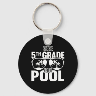 Bye Bye 5th Grade Hello Pool Teachers Or Students Key Ring