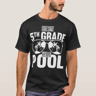 Bye Bye 5th Grade Hello Pool Teachers Or Students  T-Shirt