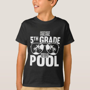 Bye Bye 5th Grade Hello Pool Teachers Or Students  T-Shirt