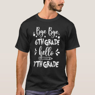 Bye Bye 6th Grade Hello 7th Grade Back To School T-Shirt