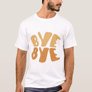 Bye Bye Bold typography design. T-Shirt