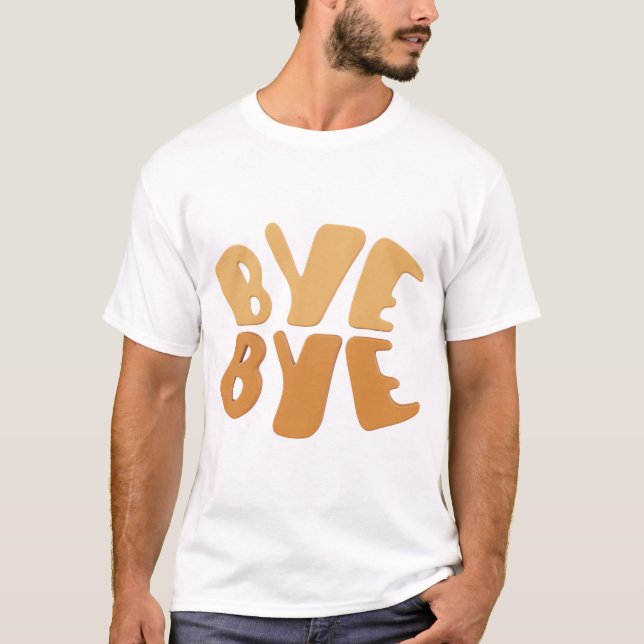 Bye Bye Bold typography design. T-Shirt (Front)