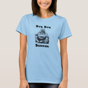 Bye Bye, Buddha T-Shirt