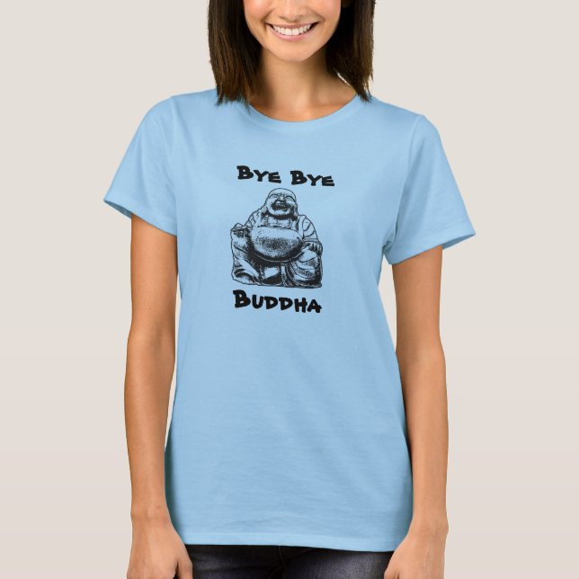 Bye Bye, Buddha T-Shirt (Front)