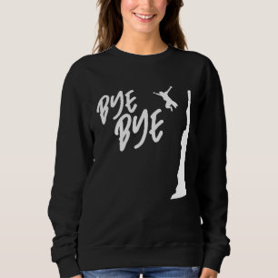 Bye Bye Cliff Diver Cliff Diving Tombstoning Cliff Sweatshirt