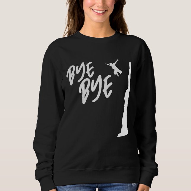 Bye Bye Cliff Diver Cliff Diving Tombstoning Cliff Sweatshirt (Front)