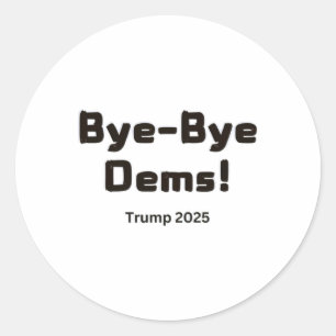 Bye-bye Dems! Trump 2025 Classic Round Sticker