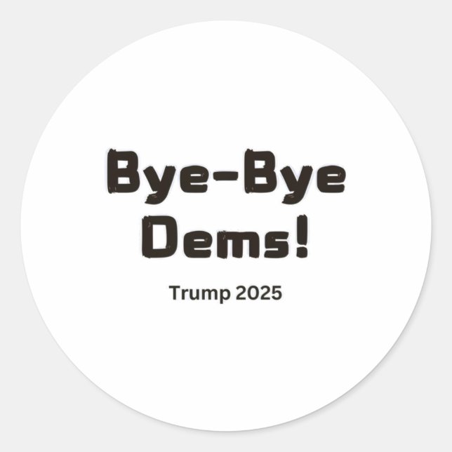 Bye-bye Dems! Trump 2025  Classic Round Sticker (Front)