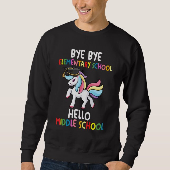 Bye Bye Elementary School Middle Graduator Middle  Sweatshirt (Front)