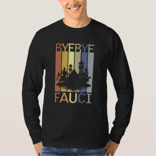 Bye Bye Fauci He Lied Millions Died Time To Resign T-Shirt