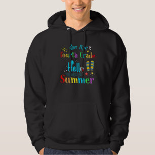 Bye Bye Fourth Grade Hello Summer Teacher Last Day Hoodie