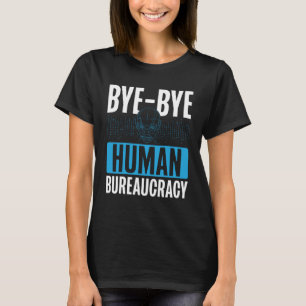 Bye Bye Human Bureaucracy Backprint AI T-Shirt