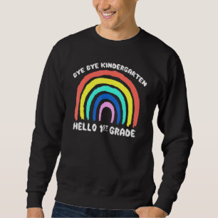Bye Bye Kindergarten Hello 1st Grade Teacher Stude Sweatshirt