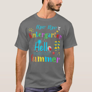Bye Bye Kindergarten Hello Summer Kindergarten Gra T-Shirt