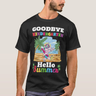 Bye Bye Kindergarten Hello Summer Last Day Of Kind T-Shirt