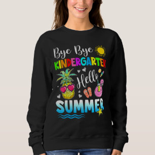 Bye Bye Kindergarten Hello Summer Outfit Last Day Sweatshirt