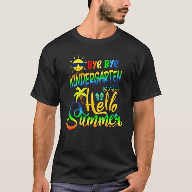 Bye Bye Kindergarten Hello Summer Teacher Student  T-Shirt (Front)