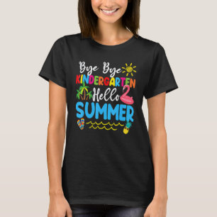 Bye Bye Kindergarten Hello Summer Teacher Student T-Shirt