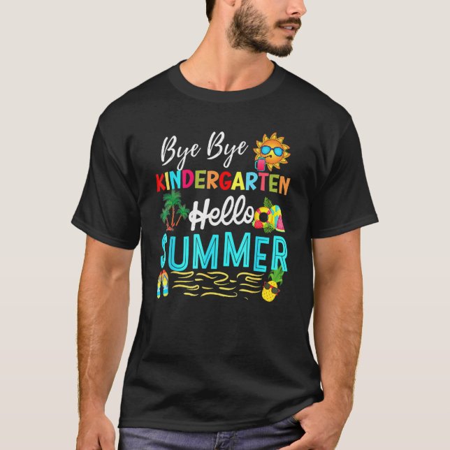 Bye Bye Kindergarten Summer Teacher Student  Hello T-Shirt (Front)