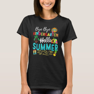 Bye Bye Kindergarten Summer Teacher Student  Hello T-Shirt