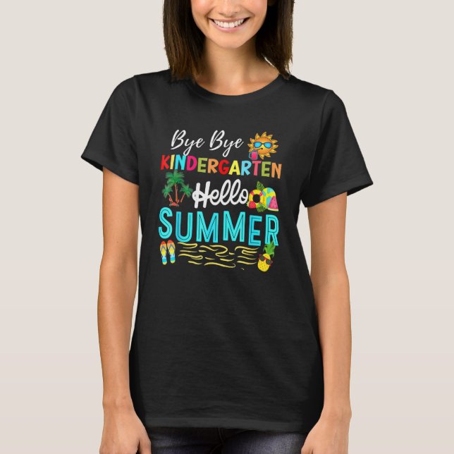 Bye Bye Kindergarten Summer Teacher Student  Hello T-Shirt (Front)