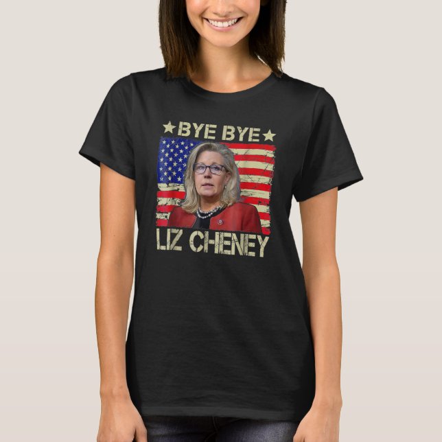 Bye Bye Liz Cheney   1 T-Shirt (Front)