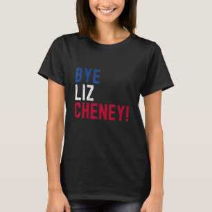 Bye Bye Liz Cheney 5 T-Shirt
