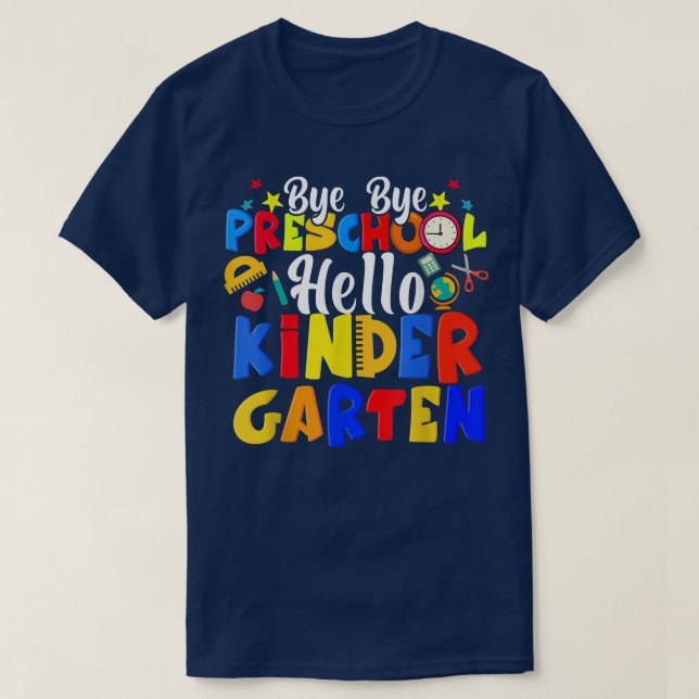 Bye Bye Preschool Hello Kindergarten Funny Graduat T-Shirt (Design Front)