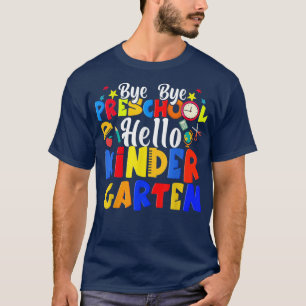 Bye Bye Preschool Hello Kindergarten Funny Graduat T-Shirt