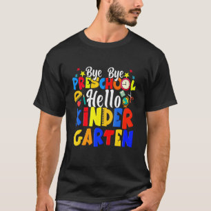 Bye Bye Preschool Hello Kindergarten  Graduation T-Shirt