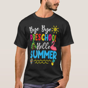 Bye Bye Preschool Hello Summer Teacher Student Kid T-Shirt