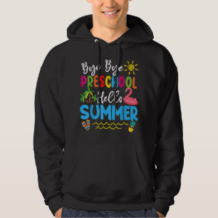 Bye Bye Preschool Hello Summer Teacher Students T- Hoodie