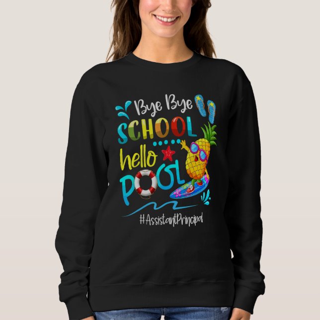 Bye Bye School Hello Pool Assistant Principal Sweatshirt (Front)