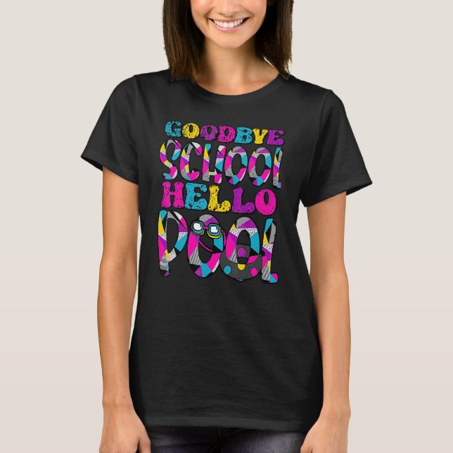 Bye Bye School Hello Pool Goodbye School Hello Poo T-Shirt (Front)