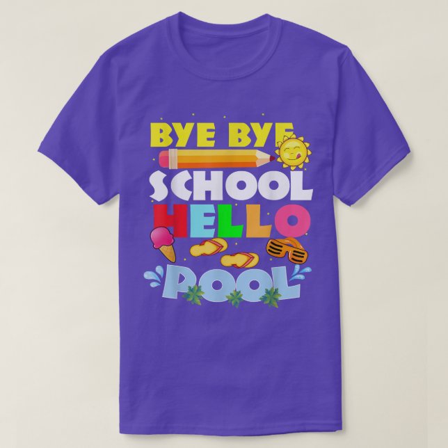 Bye Bye School Hello Pool Happy Last Day of School T-Shirt (Design Front)