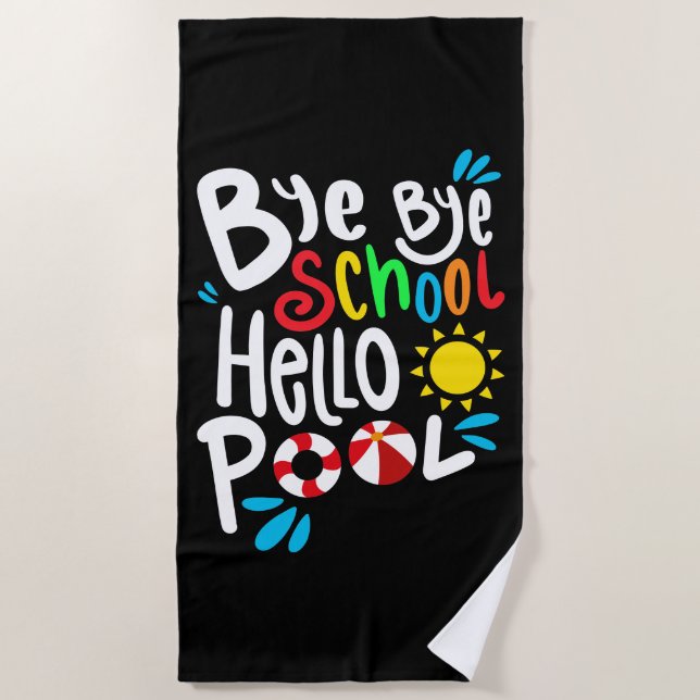 Bye Bye School Hello Pool I Beach Towel (Front)