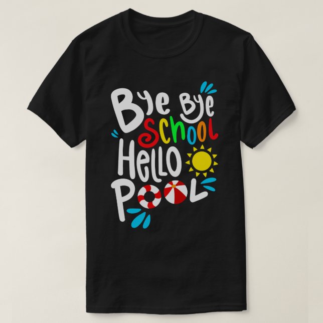 Bye Bye School Hello Pool I T-Shirt (Design Front)