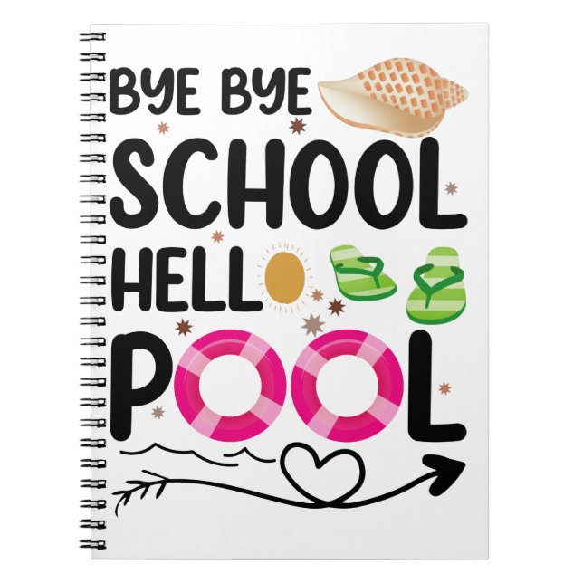 Bye Bye School Hello Pool Last Day Of School Notebook (Front)