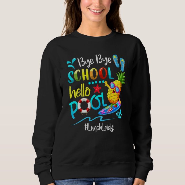 Bye Bye School Hello Pool Lunch Lady Squad Summer  Sweatshirt (Front)