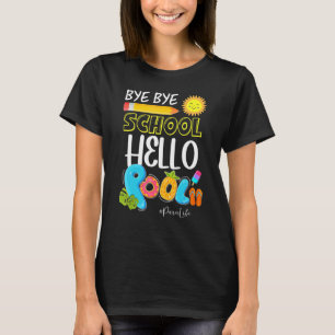 Bye Bye School Hello Pool Para Life Summer Vacatio T-Shirt