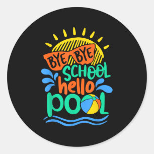 Bye Bye School Hello Pool School Kid Summer Break Classic Round Sticker