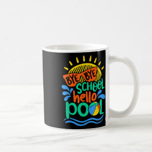 Bye Bye School Hello Pool School Kid Summer Break  Coffee Mug