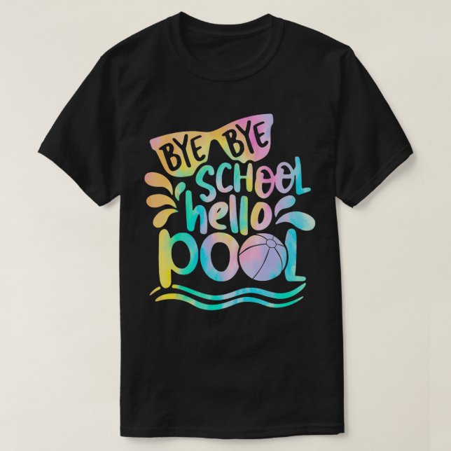Bye Bye School Hello Pool School Kid Summer Break  T-Shirt (Design Front)