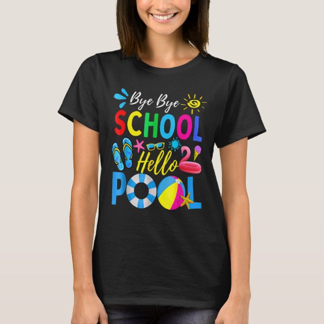 Bye Bye School Hello Pool  Student Teacher Summer T-Shirt (Front)