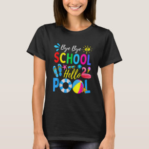 Bye Bye School Hello Pool  Student Teacher Summer T-Shirt