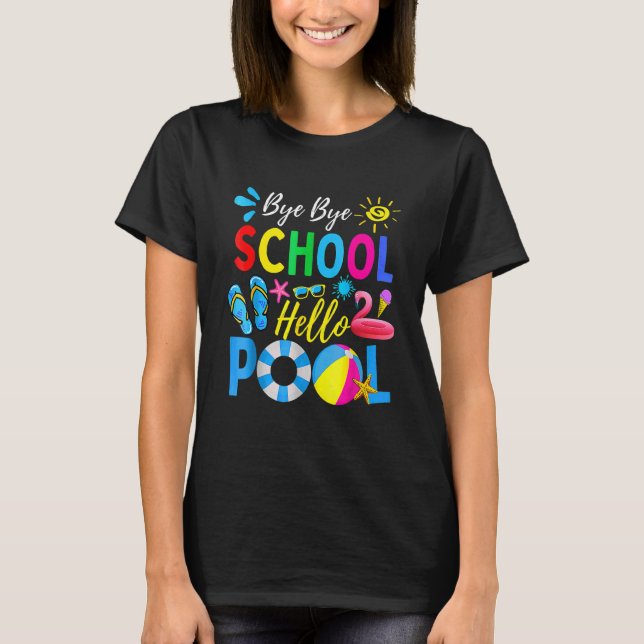 Bye Bye School Hello Pool  Student Teacher Summer T-Shirt (Front)